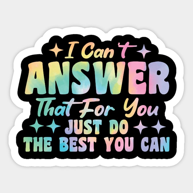 I Can't Answer That For You Just Do The Best You Can Sticker by Giftyshoop